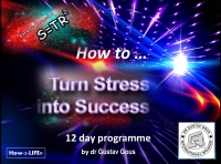 Turn Stress Into Success - Online Course by Dr Gustav Gous